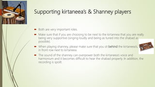 Supporting kirtaneea’s & Shanney players
 Both are very important roles.
 Make sure that if you are choosing to be next ...